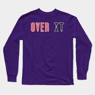 Over it Long Sleeve T-Shirt